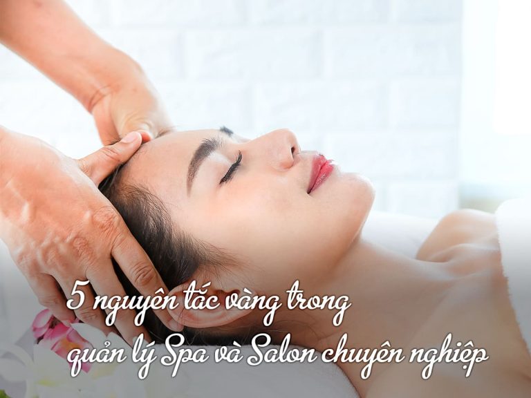 5 nguyên tắc vàng trong quản lý Spa và Salon chuyên nghiệp