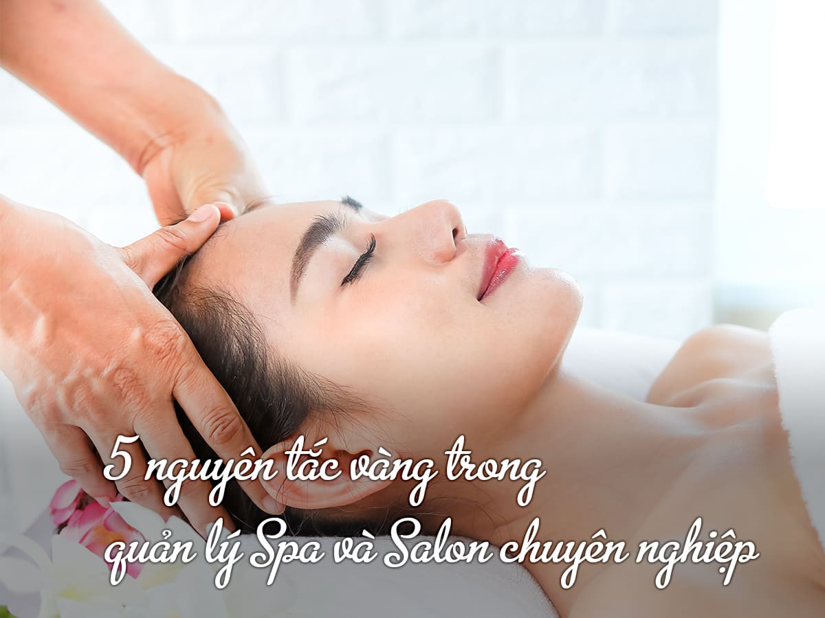 5 nguyên tắc vàng trong quản lý Spa và Salon chuyên nghiệp