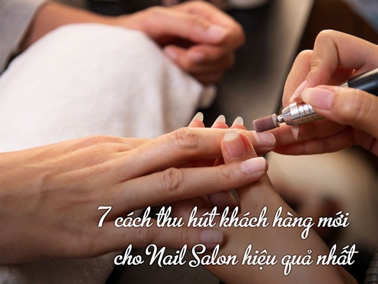 7 cách thu hút khách hàng mới cho Nail Salon hiệu quả nhất