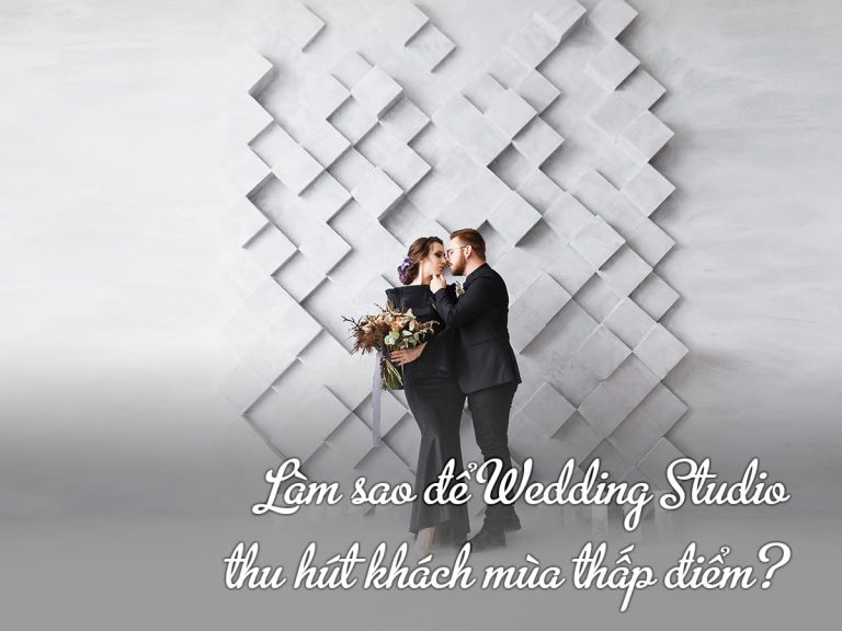 Làm sao để Wedding Studio thu hút khách mùa thấp điểm?
