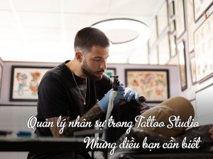 Quản lý nhân sự trong Tattoo Studio: Những điều bạn cần biết