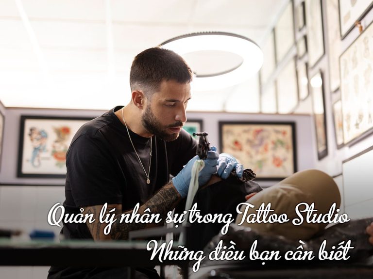 Quản lý nhân sự trong Tattoo Studio: Những điều bạn cần biết