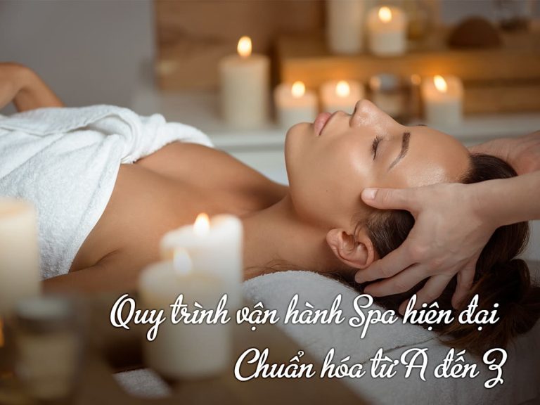Quy trình vận hành Spa hiện đại: Chuẩn hóa từ A đến Z