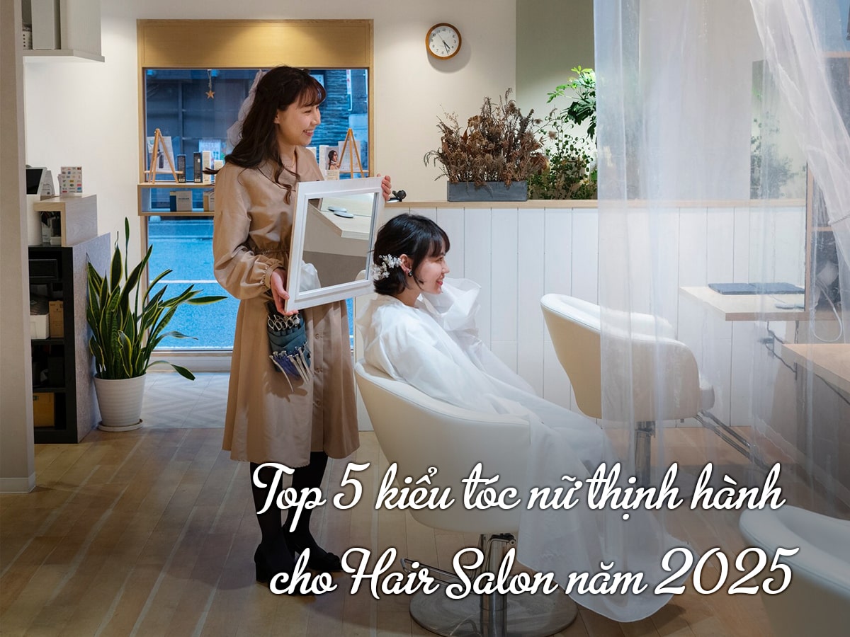 Top 5 kiểu tóc nữ thịnh hành cho Hair Salon năm 2025